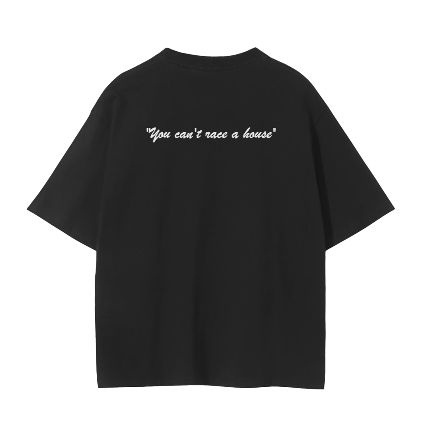 - "you can't race a house" classic tee -